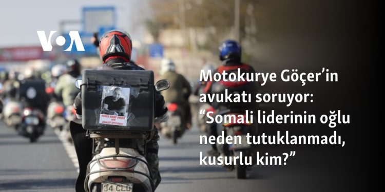 Motokurye Göçer’in avukatı soruyor: “Somali liderinin oğlu neden tutuklanmadı, kusurlu kim?”