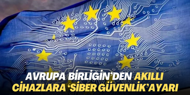 AB’den akıllı cihazlara ‘siber güvenlik’ ayarı