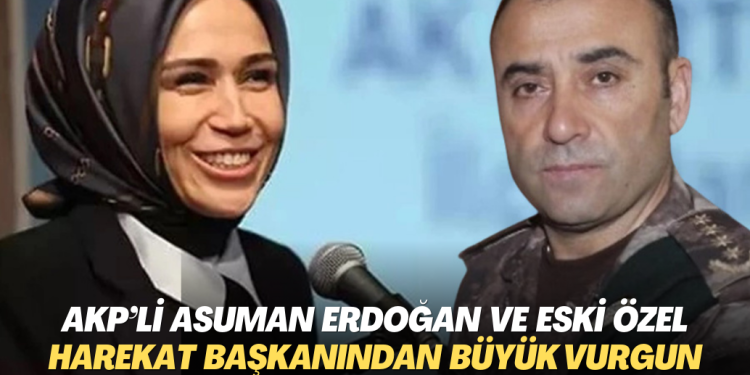 AKP’li Asuman Erdoğan ve eski Özel Harekat Daire Başkanı Türker’den milyarlık vurgun