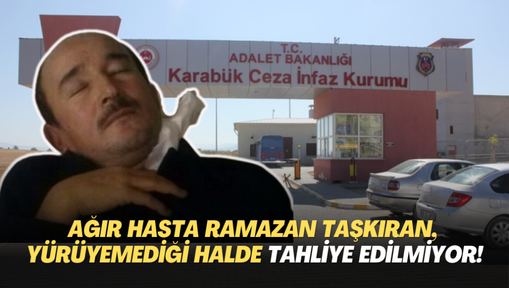 Ağır böbrek hastası Ramazan Taşkıran, yürüyemez halde, ancak tahliye edilmiyor!