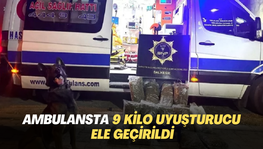 Ambulansta 9 kilo uyuşturucu ele geçirildi