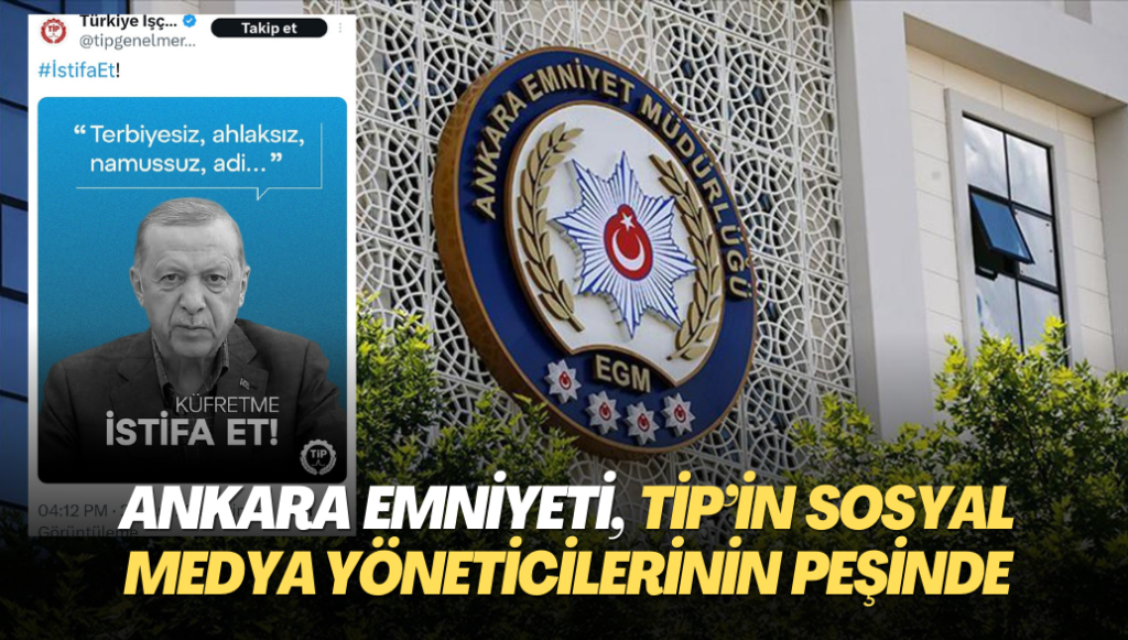 Ankara Emniyeti, TİP’in sosyal medya yöneticilerinin peşinde