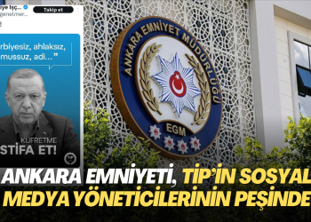 Ankara Emniyeti, TİP’in sosyal medya yöneticilerinin peşinde
