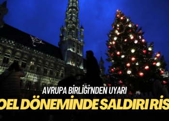 Avrupa Birliği’nden uyarı: Noel döneminde saldırı riski çok yüksek