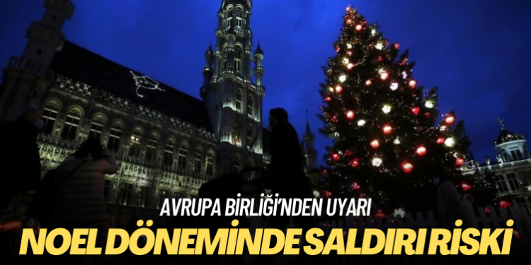 Avrupa Birliği’nden uyarı: Noel döneminde saldırı riski çok yüksek