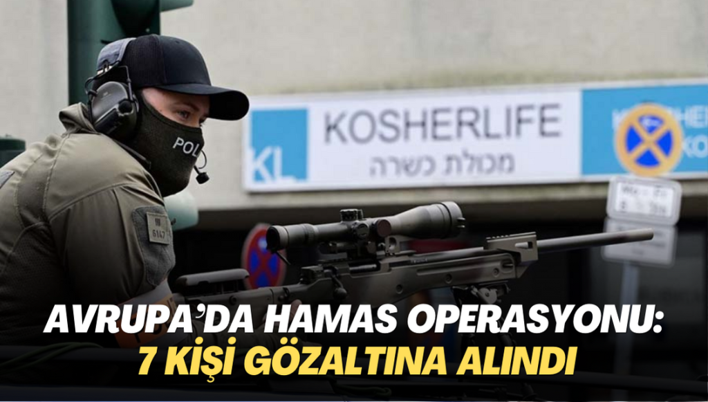 Avrupa’da Hamas operasyonu: 7 kişi gözaltına alındı