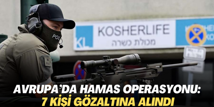 Avrupa’da Hamas operasyonu: 7 kişi gözaltına alındı