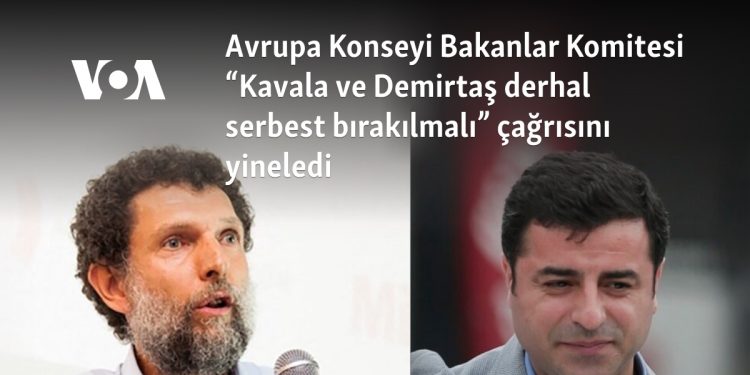 Avrupa Konseyi Bakanlar Komitesi “Kavala ve Demirtaş derhal serbest bırakılmalı” çağrısını yineledi