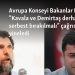 Avrupa Konseyi Bakanlar Komitesi “Kavala ve Demirtaş derhal serbest bırakılmalı” çağrısını yineledi