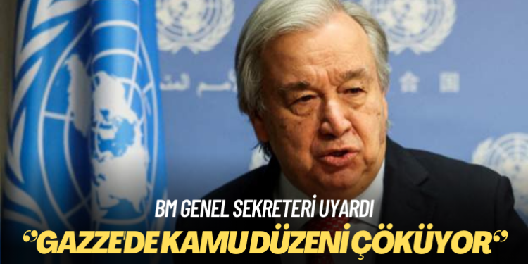 BM Genel Sekreteri Gazze’de kamu düzeninin çökmekte olduğu uyarısında bulundu