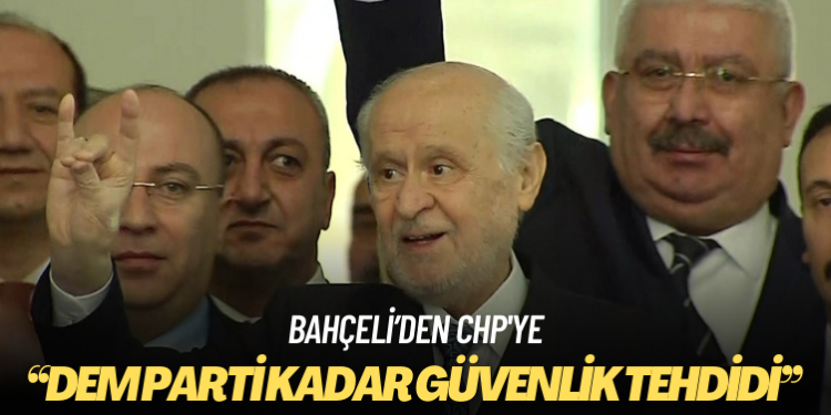 Bahçeli: CHP, DEM Parti kadar güvenlik tehdidi