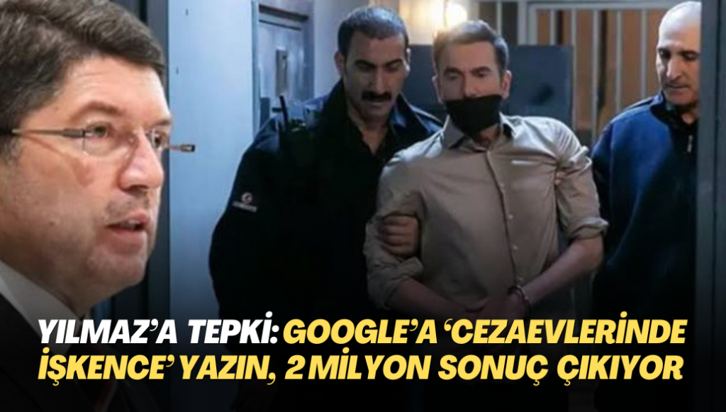 Bakan Yılmaz’a tepki: ‘Google’a ‘cezaevlerinde işkence’ yazın, 1 milyon 800 bin sonuç çıkıyor’