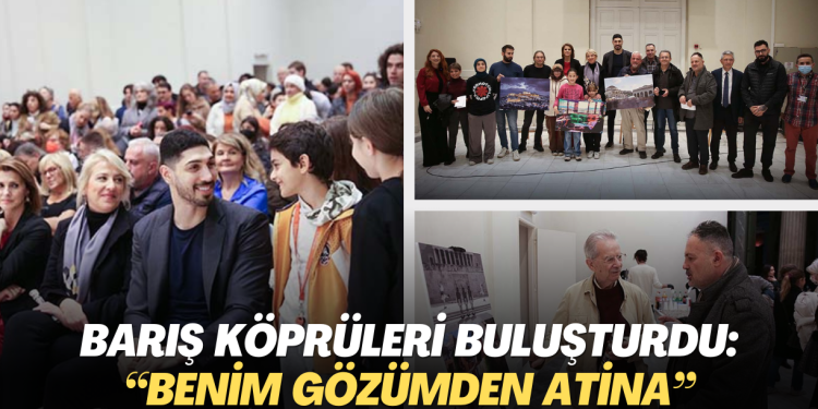 Barış Köprüleri buluşturdu: “Benim Gözümden Atina”