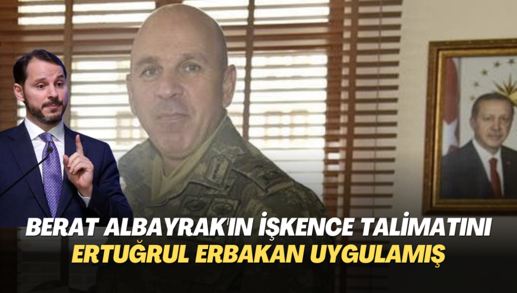 Berat Albayrak’ın işkence talimatını Ertuğrul Erbakan uygulamış