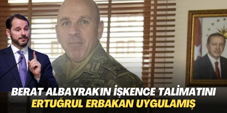 Berat Albayrak’ın işkence talimatını Ertuğrul Erbakan uygulamış