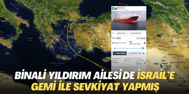 Binali Yıldırım ailesi de İsrail’e gemi ile sevkiyat yapmış