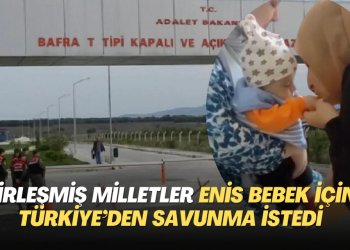 Birleşmiş Milletler Enis bebek için Türkiye’den savunma istedi