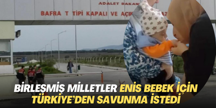 Birleşmiş Milletler Enis bebek için Türkiye’den savunma istedi