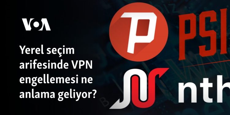 Yerel seçim arifesinde VPN engeli ne anlama geliyor?