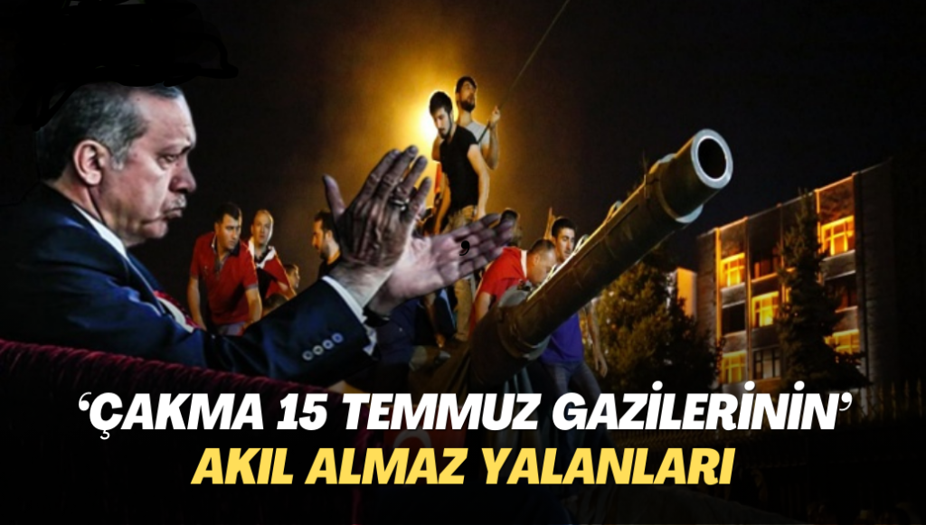 “Çakma 15 Temmuz Gazilerinin” akıllara durgunluk veren yalanları