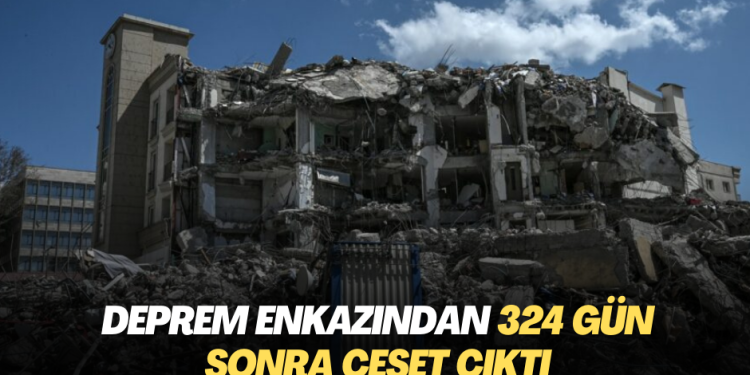 Deprem enkazından 324 gün sonra ceset çıktı