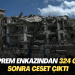 Deprem enkazından 324 gün sonra ceset çıktı
