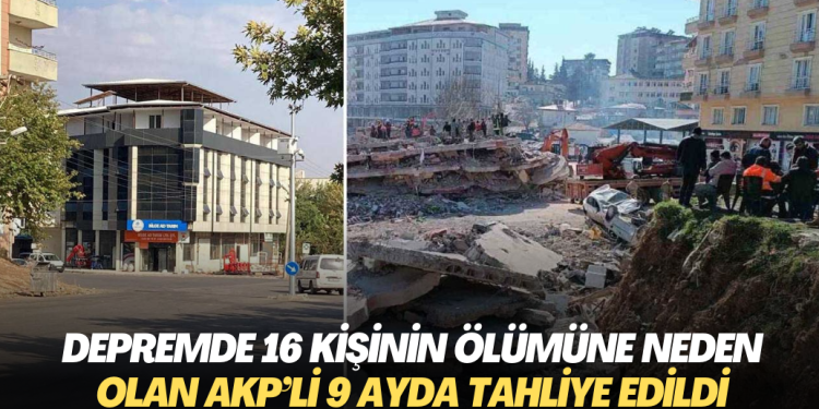 Depremde 16 kişinin ölümüne neden olan AKP’li 9 ayda tahliye edildi