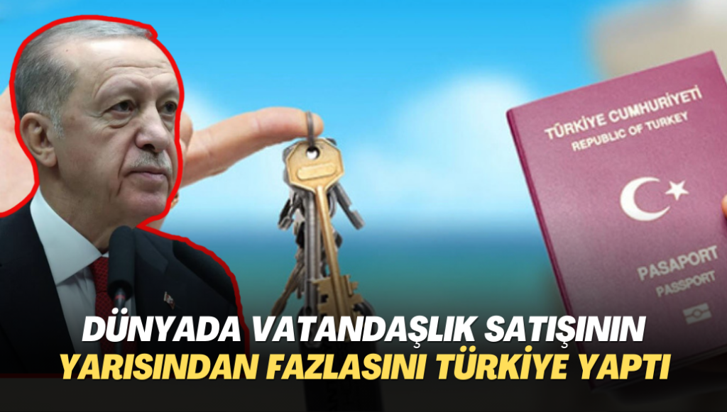 Dünyada parayla vatandaşlık satışının yarısından fazlasını Türkiye yaptı