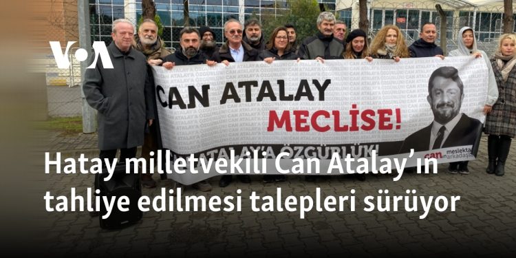 Hatay milletvekili Can Atalay’ın tahliye edilmesi talepleri sürüyor
