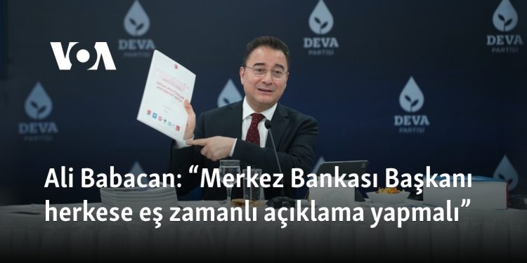 Ali Babacan: “Merkez Bankası Başkanı herkese eş zamanlı açıklama yapmalı”
