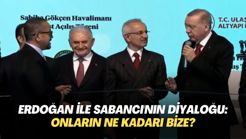 Erdoğan ile Ali Sabancı’nın diyaloğu gündem oldu: ‘Onların ne kadarı bize?’