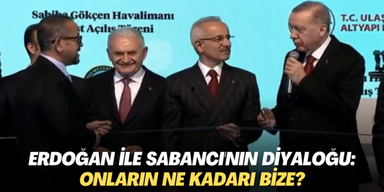 Erdoğan ile Ali Sabancı’nın diyaloğu gündem oldu: ‘Onların ne kadarı bize?’