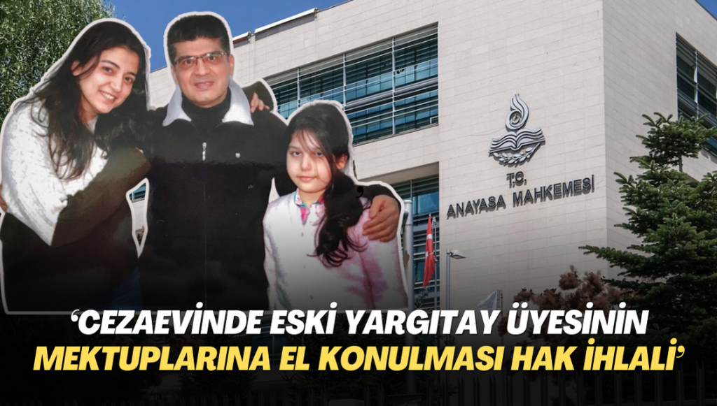 Eski Yargıtay üyesinin mektuplarına Cezaevinde el konulması hak ihlali