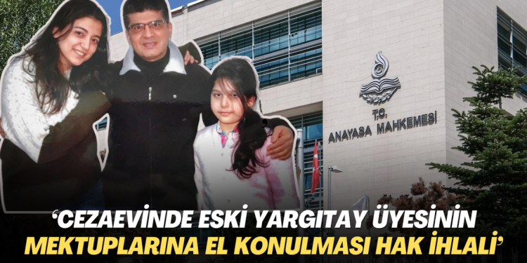 Eski Yargıtay üyesinin mektuplarına Cezaevinde el konulması hak ihlali