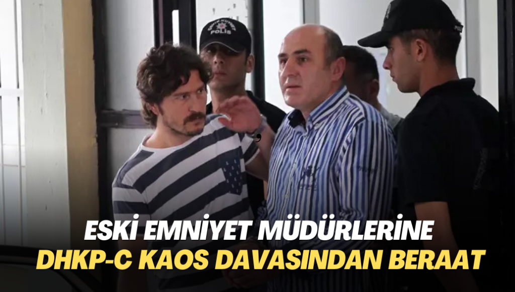 Eski emniyet müdürlerine DHKP-C Kaos davasından beraat