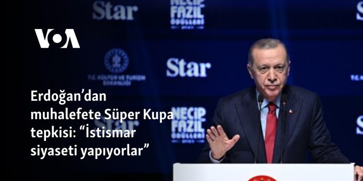 Erdoğan’dan muhalefete Süper Kupa tepkisi: “İstismar siyaseti yapıyorlar”