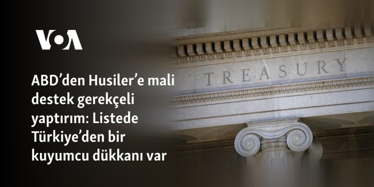 ABD’den Husiler’e mali destek gerekçeli yaptırım: Listede Türkiye’den bir kuyumcu dükkanı var
