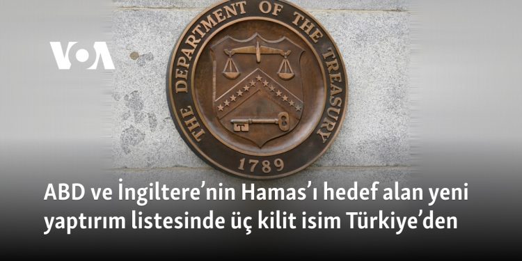 ABD ve İngiltere’nin Hamas’ı hedef alan yeni yaptırım listesinde üç kilit isim Türkiye’den