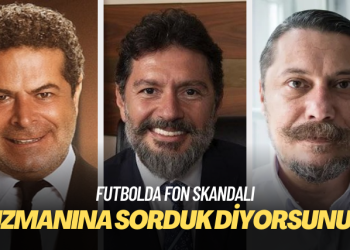 Futbolda fon skandalı: Uzmanına sorduk diyorsunuz
