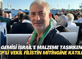 Gemisi İsrail’e malzeme taşırken AKP’li vekil Filistin’e destek mitingine katılmış