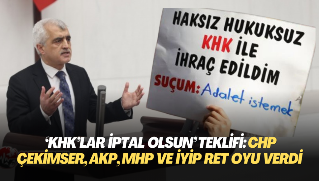 Gergerlioğlu’nun ‘KHK’lar iptal olsun’ teklifi: CHP çekimser kaldı, AKP, MHP ve İYİP ret oyu verdi