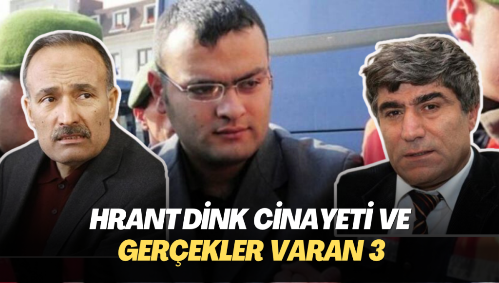 Hrant Dink Cinayeti ve gerçekler varan 3