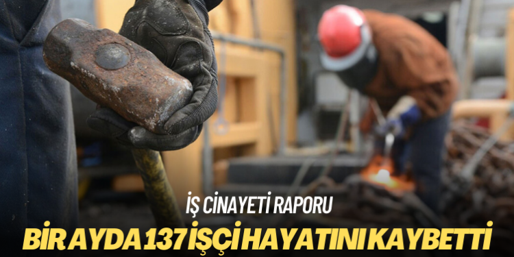 İSİG: Bir ayda 137 işçi hayatını kaybetti