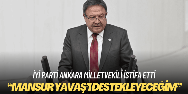 İYİ Parti Ankara milletvekili istifa etti: Mansur Yavaş’ı destekleyeceğim