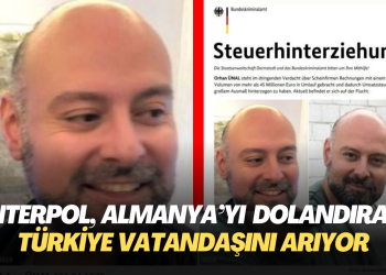 Interpol, Almanya’yı 45 milyon euro dolandıran Türkiye Vatandaşını arıyor