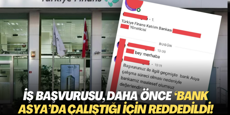 İş başvurusu, daha önce ‘Bank Asya’da çalıştığı için reddedildi!