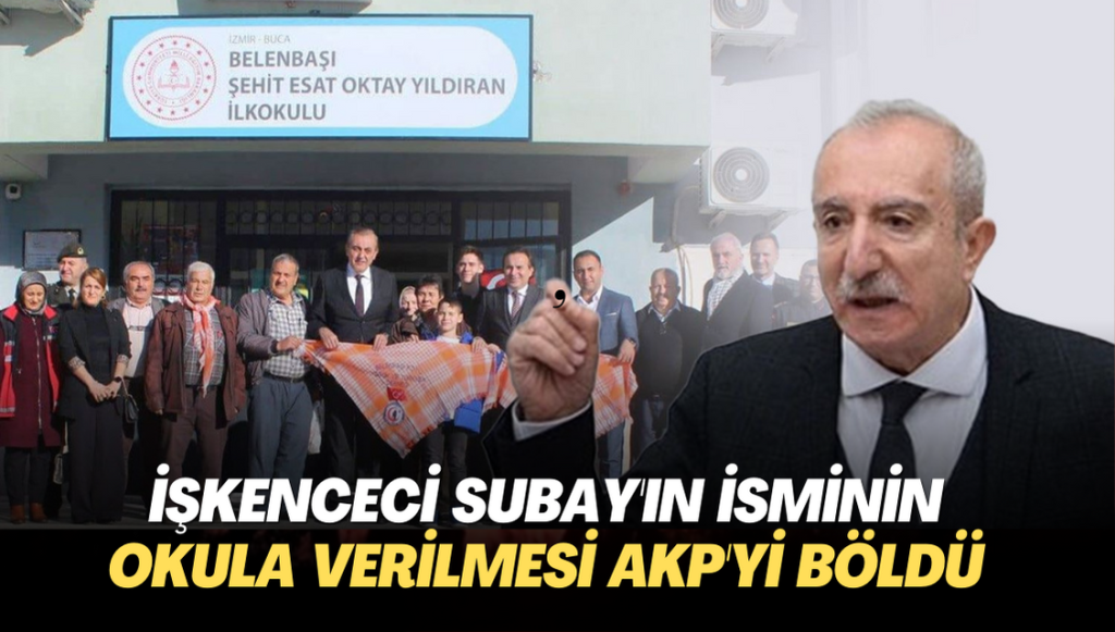 İşkenceci Subay’ın isminin okula verilmesi AKP’yi böldü