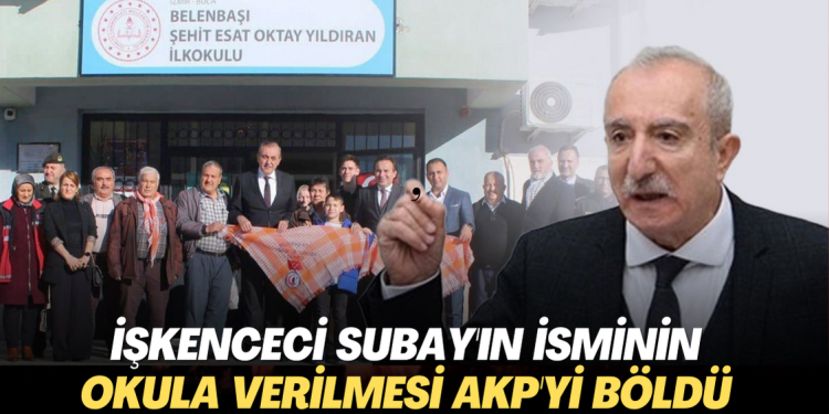 İşkenceci Subay’ın isminin okula verilmesi AKP’yi böldü