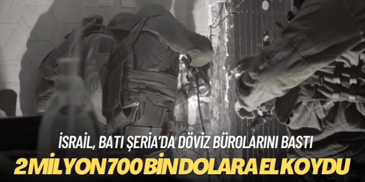 İsrail, Batı Şeria’da döviz bürolarını basarak 2 milyon 700 bin dolara el koydu