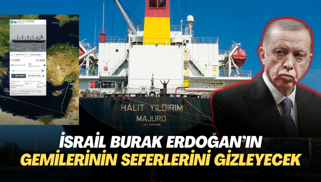 İsrail Burak Erdoğan’ın gemilerinin seferlerini gizleyecek